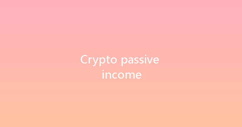 Crypto passive income 