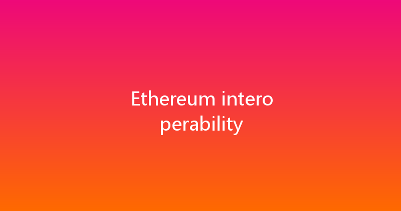 Ethereum interoperability 