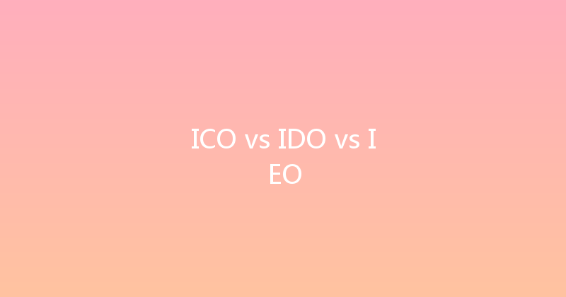 ICO vs IDO vs IEO 
