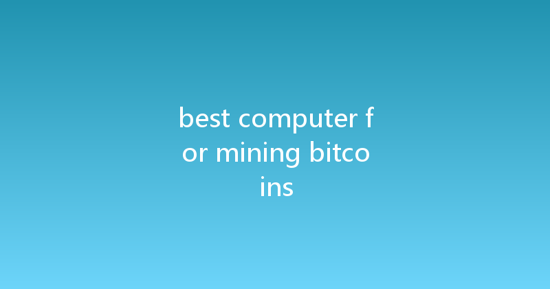 best computer for mining bitcoins 
