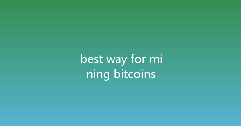 best way for mining bitcoins 