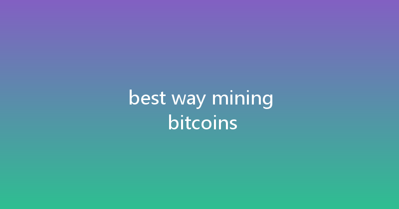 best way mining bitcoins 