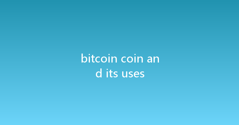 bitcoin coin and its uses 