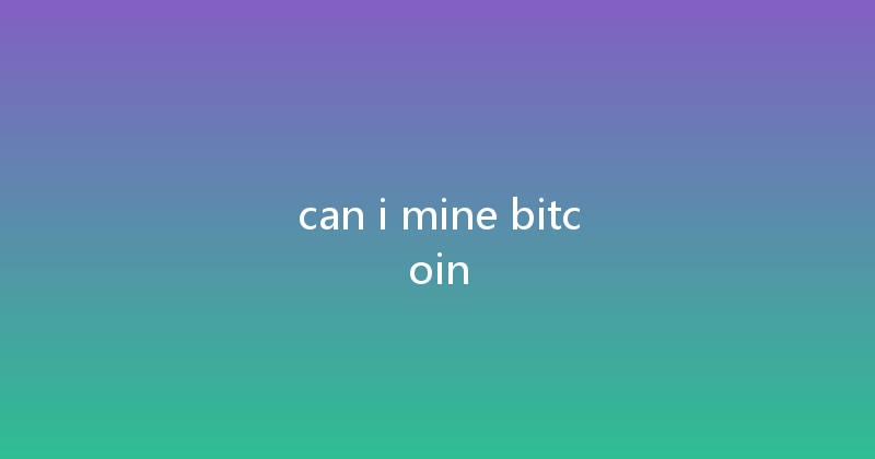 can i mine bitcoin 