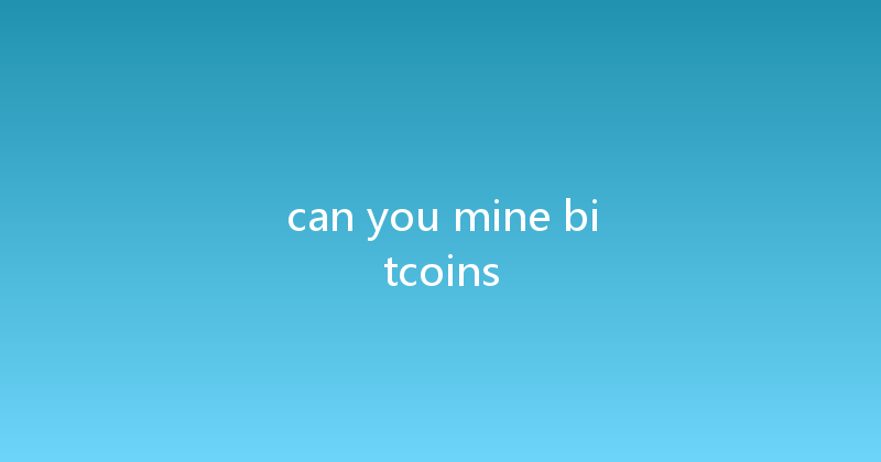 can you mine bitcoins 
