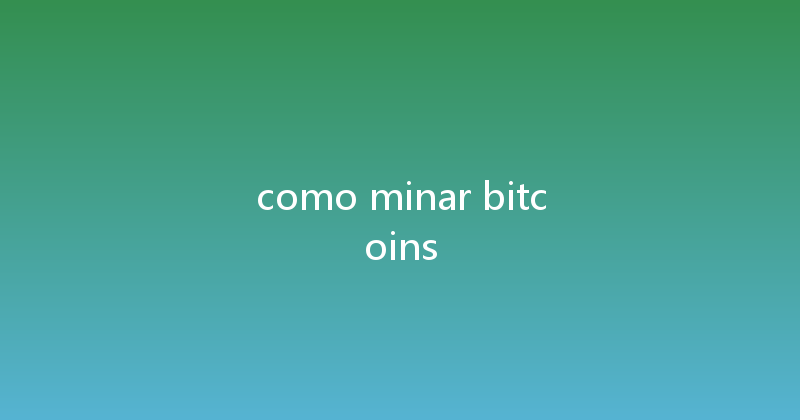 como minar bitcoins 