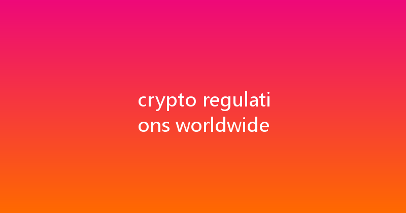 crypto regulations worldwide 
