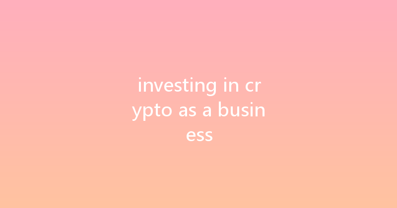 investing in crypto as a business 