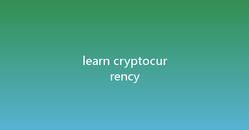 learn cryptocurrency 