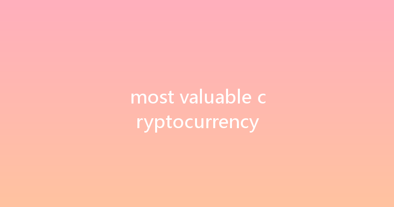 most valuable cryptocurrency 