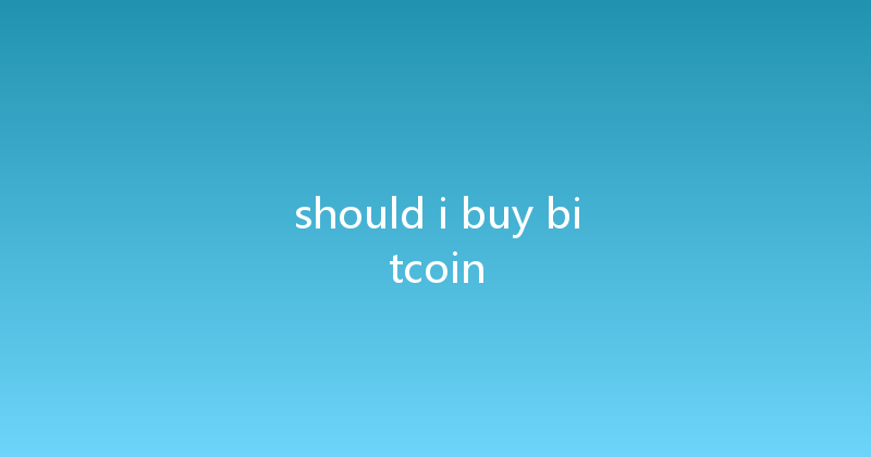 should i buy bitcoin 