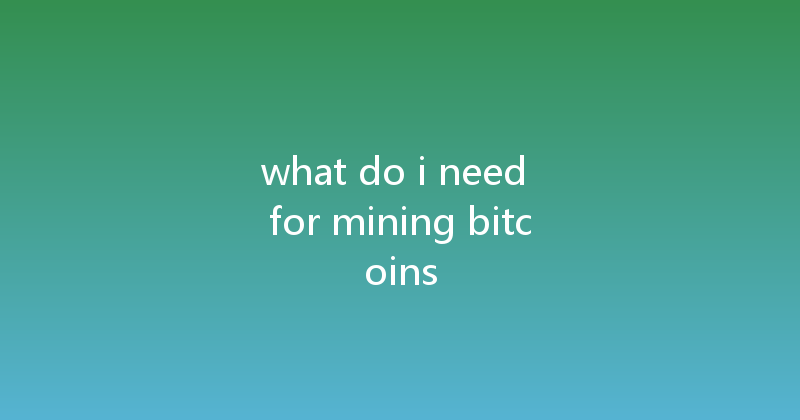 what do i need for mining bitcoins 